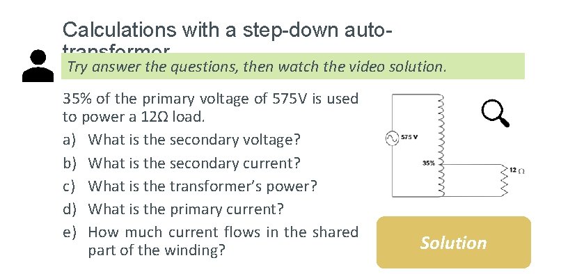 Calculations with a step-down autotransformer Try answer the questions, then watch the video solution.