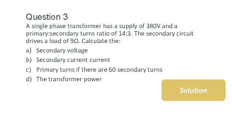 Question 3 A single phase transformer has a supply of 380 V and a