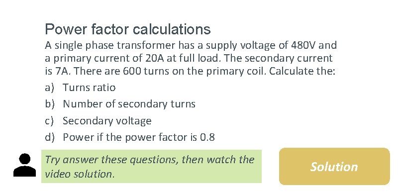 Power factor calculations A single phase transformer has a supply voltage of 480 V