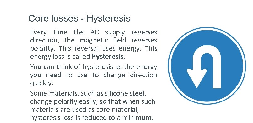 Core losses - Hysteresis Every time the AC supply reverses direction, the magnetic field