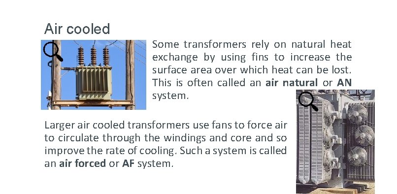 Air cooled Some transformers rely on natural heat exchange by using fins to increase