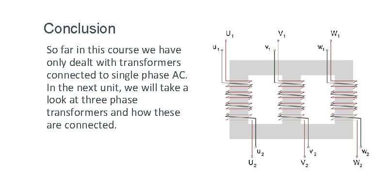 Conclusion So far in this course we have only dealt with transformers connected to