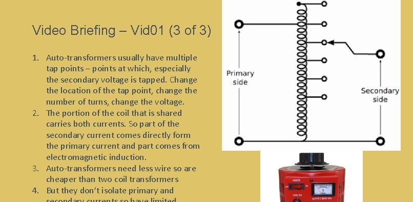 Video Briefing – Vid 01 (3 of 3) 1. Auto-transformers usually have multiple tap