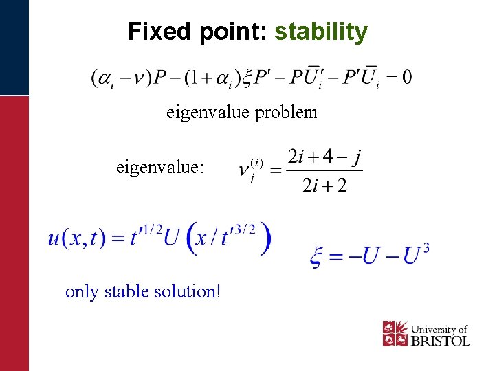 Fixed point: stability eigenvalue problem eigenvalue: only stable solution! 