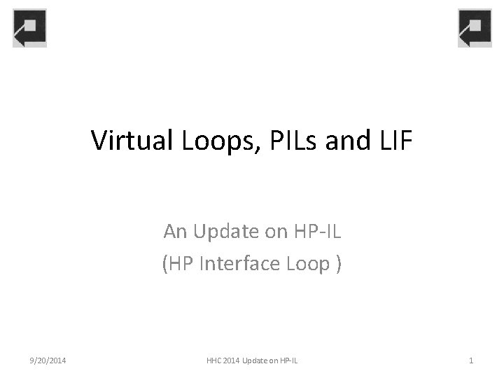 Virtual Loops, PILs and LIF An Update on HP-IL (HP Interface Loop ) 9/20/2014