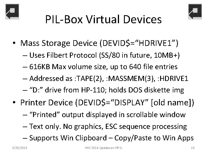 PIL-Box Virtual Devices • Mass Storage Device (DEVID$=“HDRIVE 1”) – Uses Filbert Protocol (SS/80