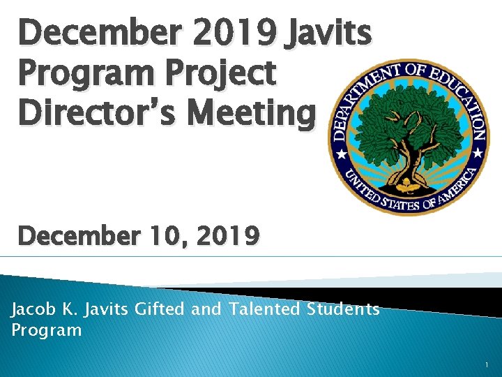 December 2019 Javits Program Project Director’s Meeting December 10, 2019 Jacob K. Javits Gifted