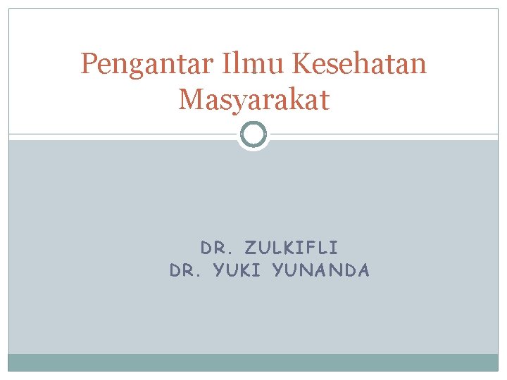 Pengantar Ilmu Kesehatan Masyarakat 1 DR. ZULKIFLI DR. YUKI YUNANDA 