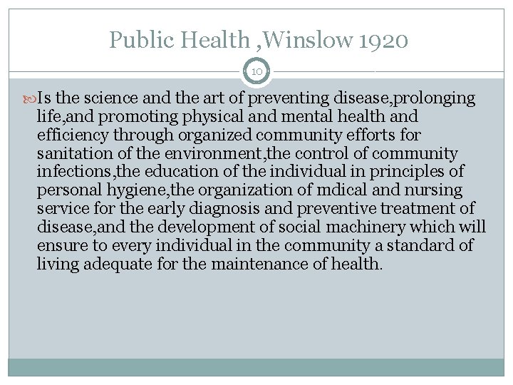 Public Health , Winslow 1920 10 Is the science and the art of preventing