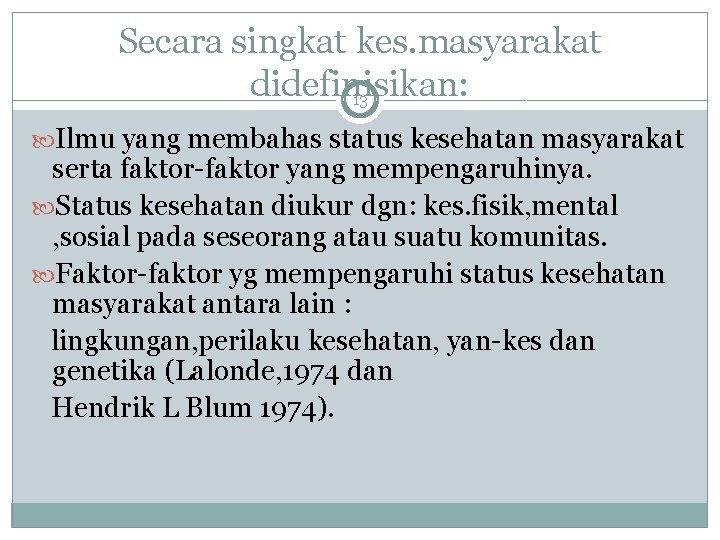 Secara singkat kes. masyarakat didefinisikan: 13 Ilmu yang membahas status kesehatan masyarakat serta faktor-faktor