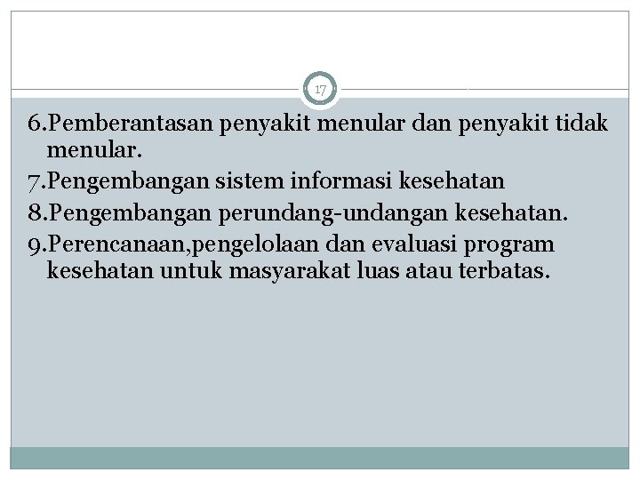 17 6. Pemberantasan penyakit menular dan penyakit tidak menular. 7. Pengembangan sistem informasi kesehatan