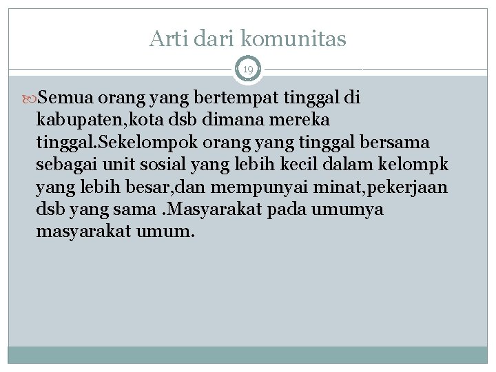 Arti dari komunitas 19 Semua orang yang bertempat tinggal di kabupaten, kota dsb dimana