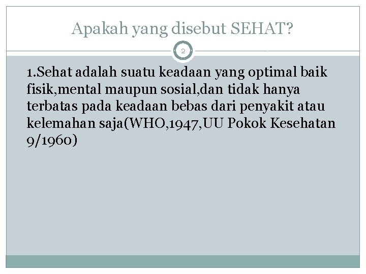 Apakah yang disebut SEHAT? 2 1. Sehat adalah suatu keadaan yang optimal baik fisik,