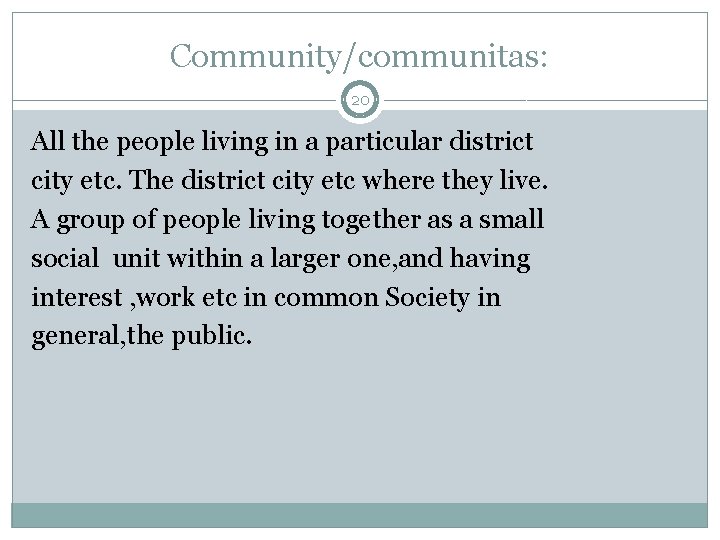 Community/communitas: 20 All the people living in a particular district city etc. The district