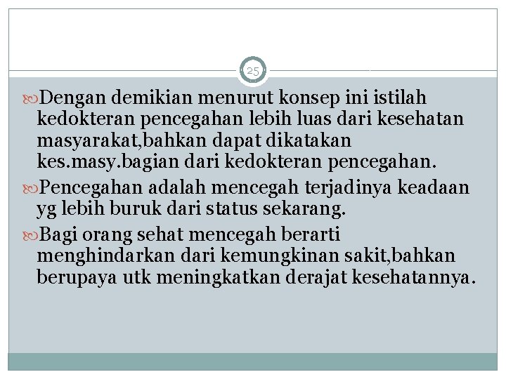 25 Dengan demikian menurut konsep ini istilah kedokteran pencegahan lebih luas dari kesehatan masyarakat,