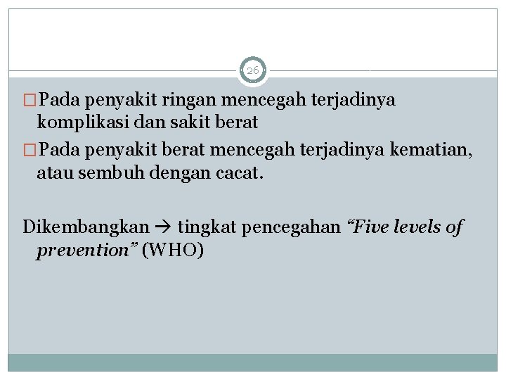 26 �Pada penyakit ringan mencegah terjadinya komplikasi dan sakit berat �Pada penyakit berat mencegah