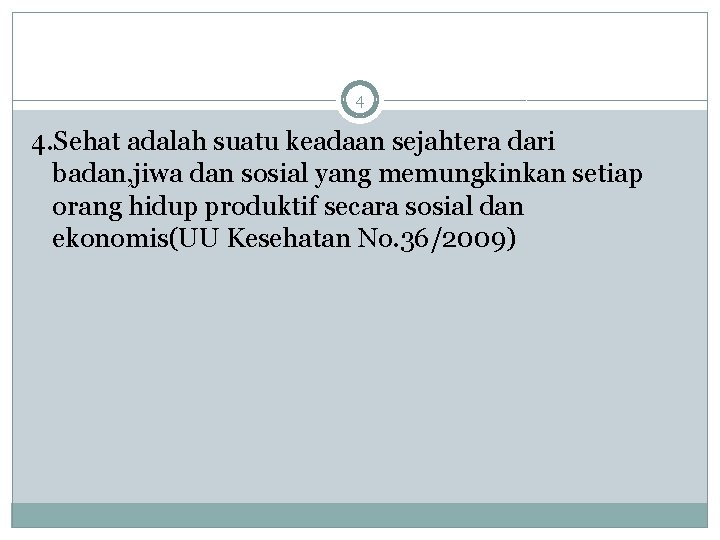 4 4. Sehat adalah suatu keadaan sejahtera dari badan, jiwa dan sosial yang memungkinkan