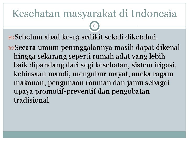 Kesehatan masyarakat di Indonesia 8 Sebelum abad ke-19 sedikit sekali diketahui. Secara umum peninggalannya