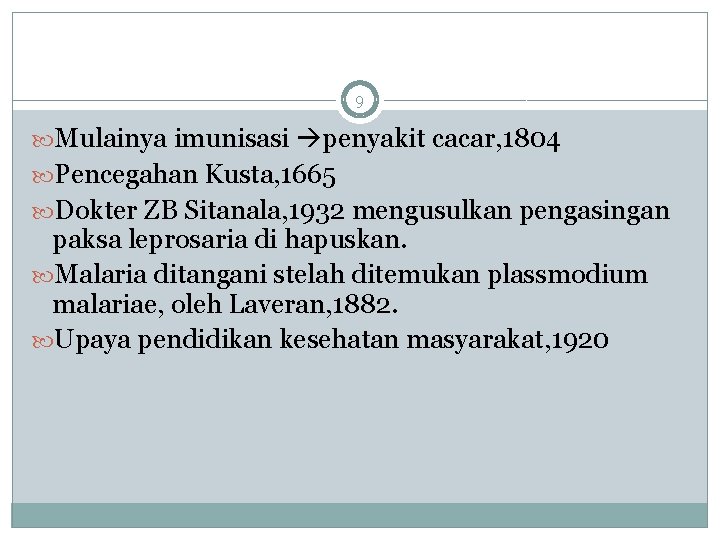 9 Mulainya imunisasi penyakit cacar, 1804 Pencegahan Kusta, 1665 Dokter ZB Sitanala, 1932 mengusulkan