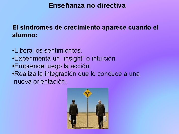 Enseñanza no directiva El síndromes de crecimiento aparece cuando el alumno: • Libera los