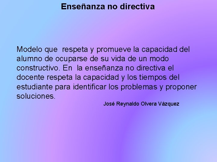 Enseñanza no directiva Modelo que respeta y promueve la capacidad del alumno de ocuparse