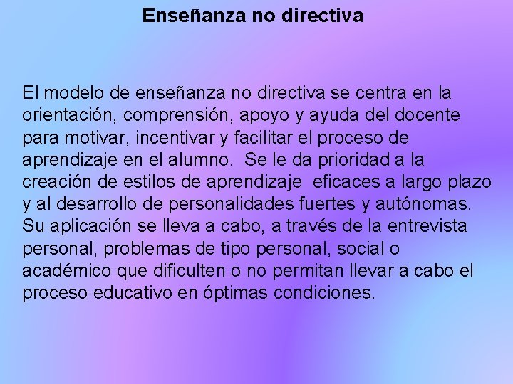 Enseñanza no directiva El modelo de enseñanza no directiva se centra en la orientación,