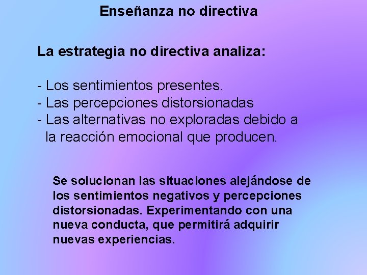 Enseñanza no directiva La estrategia no directiva analiza: - Los sentimientos presentes. - Las