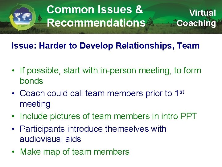 Common Issues & Recommendations Virtual Coaching Issue: Harder to Develop Relationships, Team • If