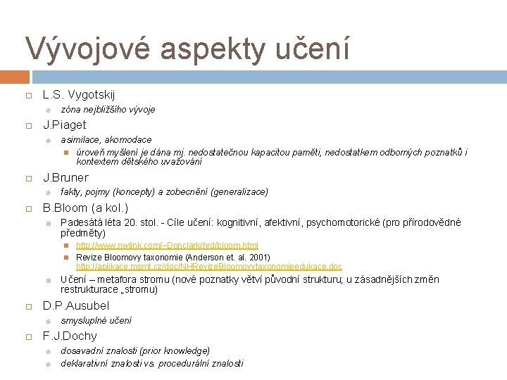 Vývojové aspekty učení L. S. Vygotskij J. Piaget asimilace, akomodace úroveň myšlení je dána