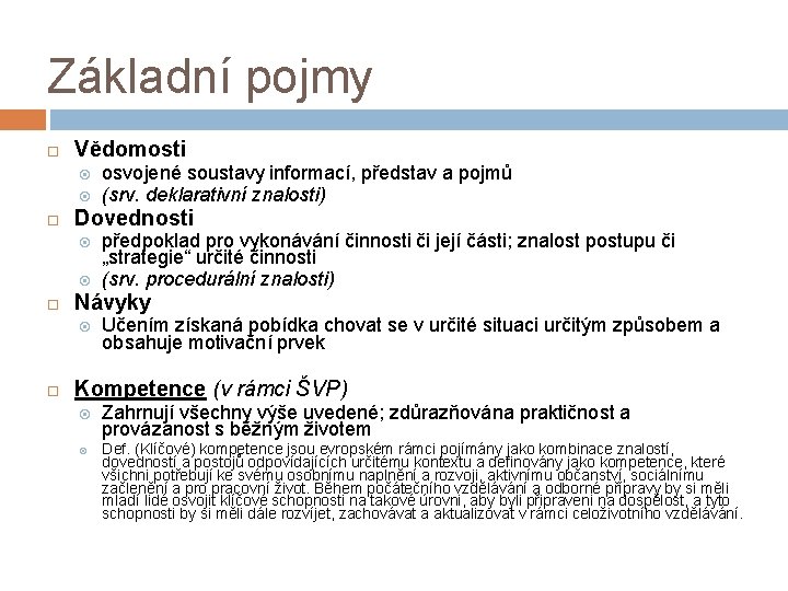 Základní pojmy Vědomosti Dovednosti předpoklad pro vykonávání činnosti či její části; znalost postupu či