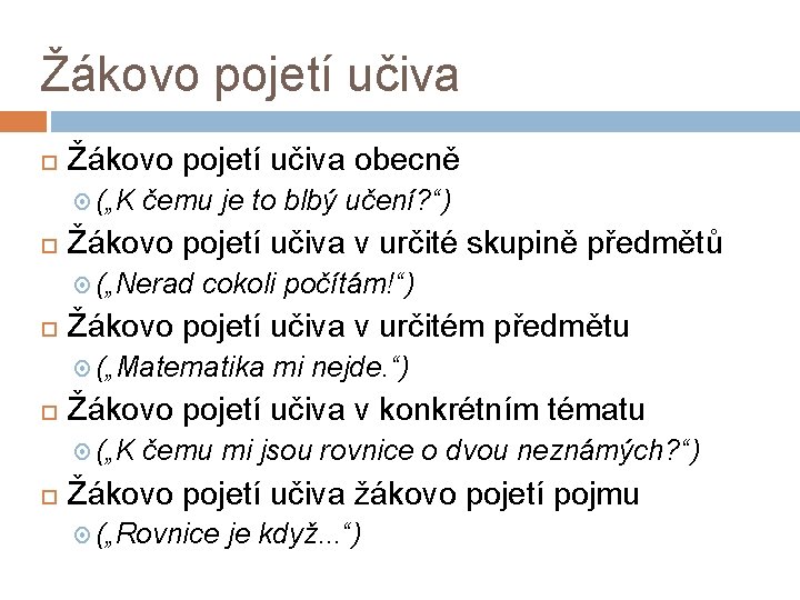 Žákovo pojetí učiva obecně („K čemu je to blbý učení? “) Žákovo pojetí učiva