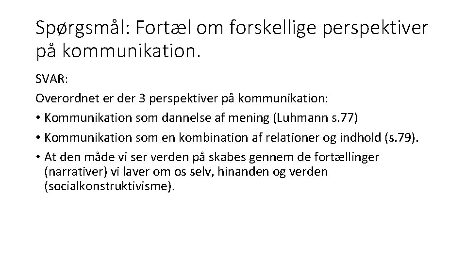 Spørgsmål: Fortæl om forskellige perspektiver på kommunikation. SVAR: Overordnet er der 3 perspektiver på