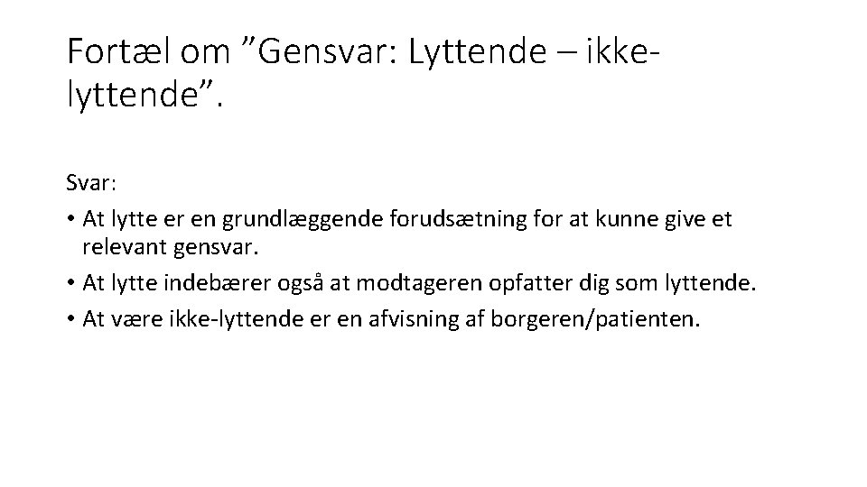 Fortæl om ”Gensvar: Lyttende – ikkelyttende”. Svar: • At lytte er en grundlæggende forudsætning