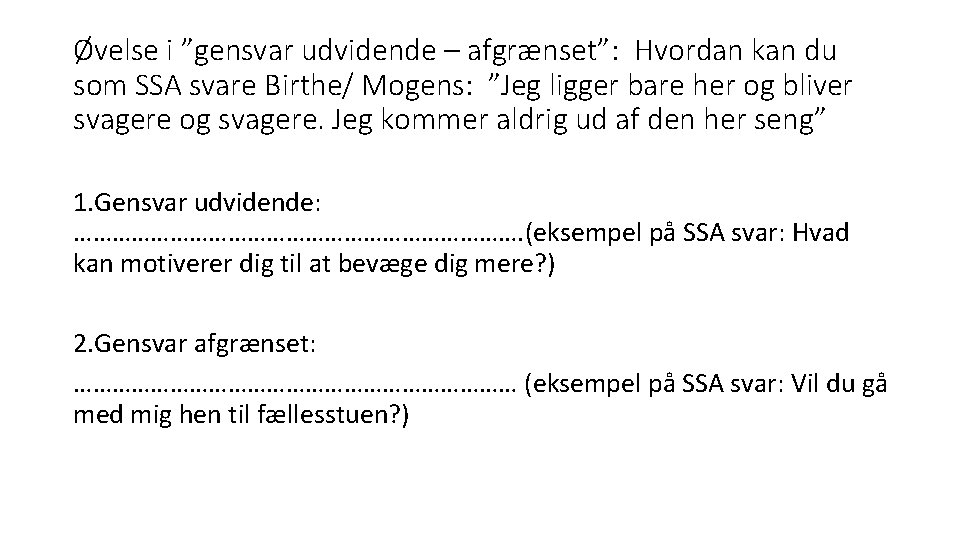 Øvelse i ”gensvar udvidende – afgrænset”: Hvordan kan du som SSA svare Birthe/ Mogens: