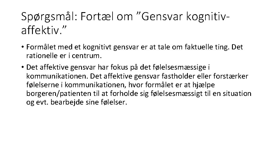 Spørgsmål: Fortæl om ”Gensvar kognitivaffektiv. ” • Formålet med et kognitivt gensvar er at