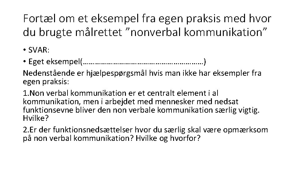 Fortæl om et eksempel fra egen praksis med hvor du brugte målrettet ”nonverbal kommunikation”