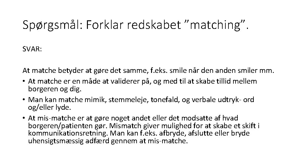 Spørgsmål: Forklar redskabet ”matching”. SVAR: At matche betyder at gøre det samme, f. eks.