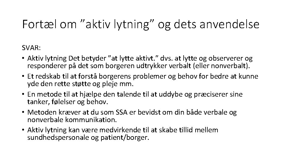 Fortæl om ”aktiv lytning” og dets anvendelse SVAR: • Aktiv lytning Det betyder ”at