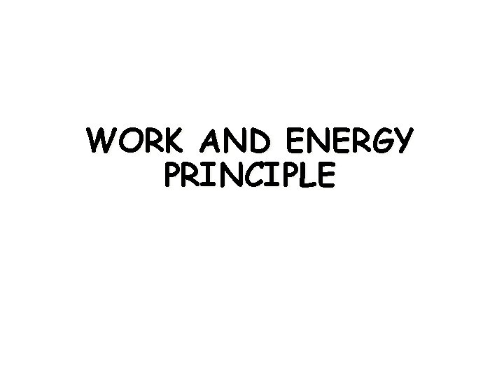 WORK AND ENERGY PRINCIPLE 