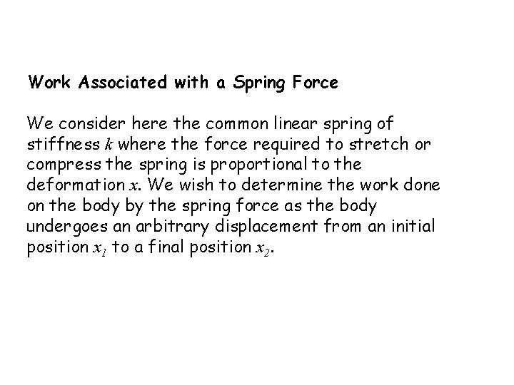 Work Associated with a Spring Force We consider here the common linear spring of