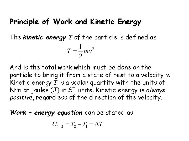 Principle of Work and Kinetic Energy The kinetic energy T of the particle is