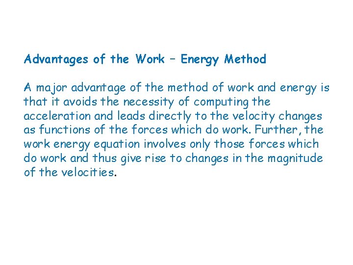 Advantages of the Work – Energy Method A major advantage of the method of