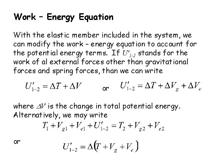 Work – Energy Equation With the elastic member included in the system, we can