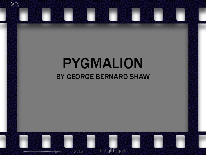 PYGMALION BY GEORGE BERNARD SHAW 