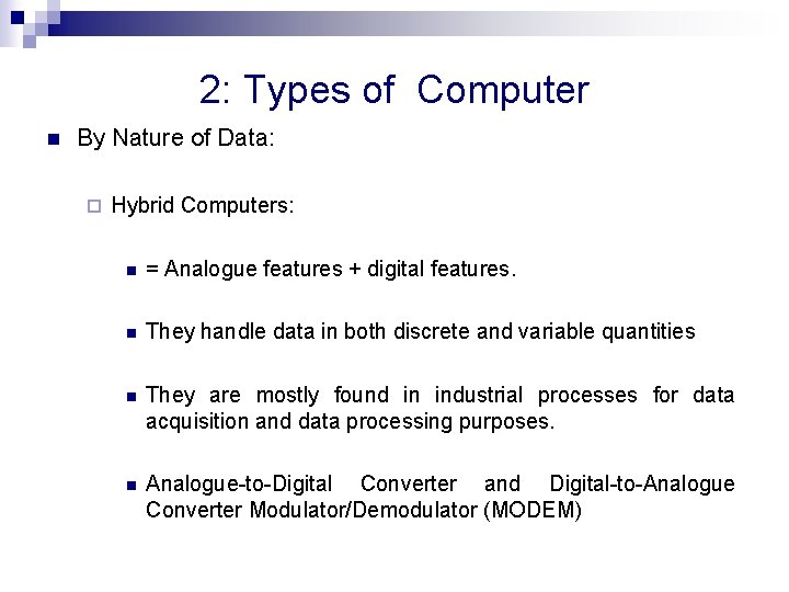 2: Types of Computer n By Nature of Data: ¨ Hybrid Computers: n =
