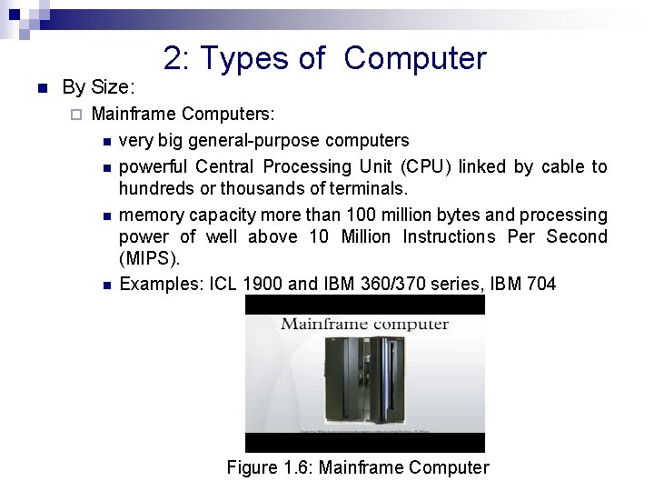 n By Size: ¨ 2: Types of Computer Mainframe Computers: n very big general-purpose