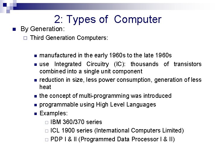 2: Types of Computer n By Generation: ¨ Third Generation Computers: n n n