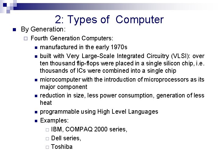 2: Types of Computer n By Generation: ¨ Fourth Generation Computers: n manufactured in