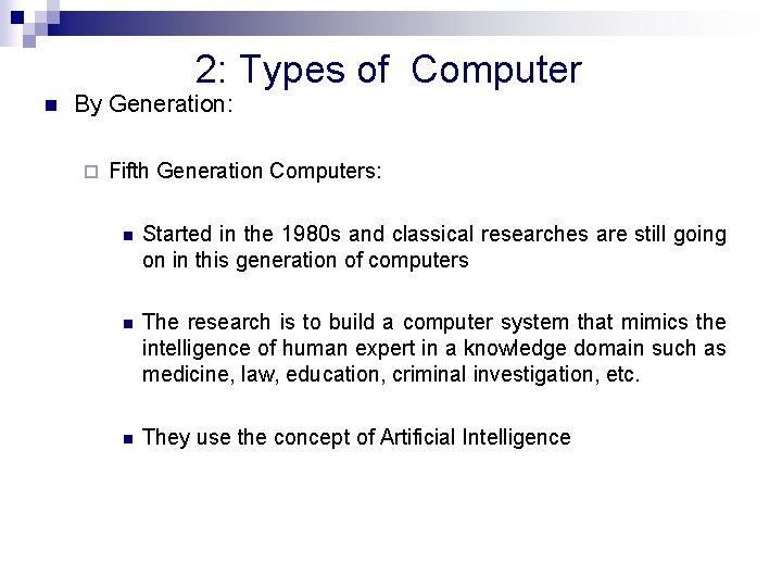 2: Types of Computer n By Generation: ¨ Fifth Generation Computers: n Started in