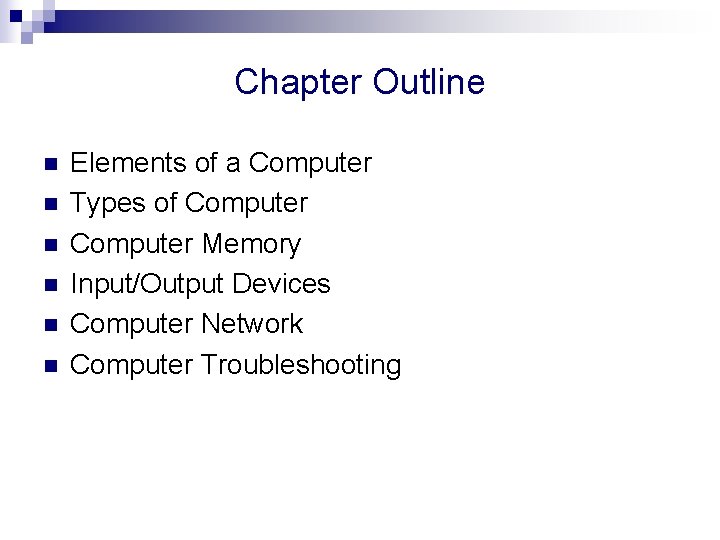 Chapter Outline n n n Elements of a Computer Types of Computer Memory Input/Output